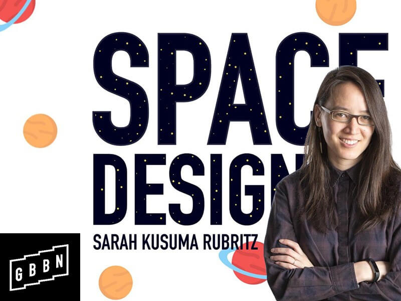 GBBN News - Sarah Kusuma Rubritz, Space Designer